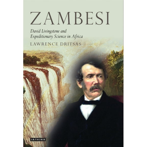 Tauris Historical Geographical Zambesi: David Livingstone and Expeditionary Science in Africa, (Paperback)