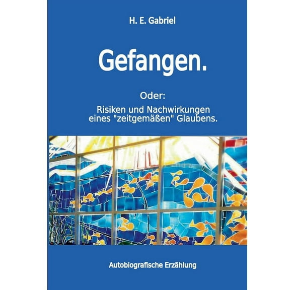 Gefangen : Oder: Risiken und Nachwirkungen eines "zeitgemäßen" Glaubens (Paperback)