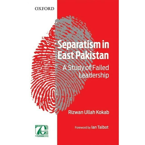 Separatism in East Pakistan: A Study of Failed Leadership, (Hardcover)