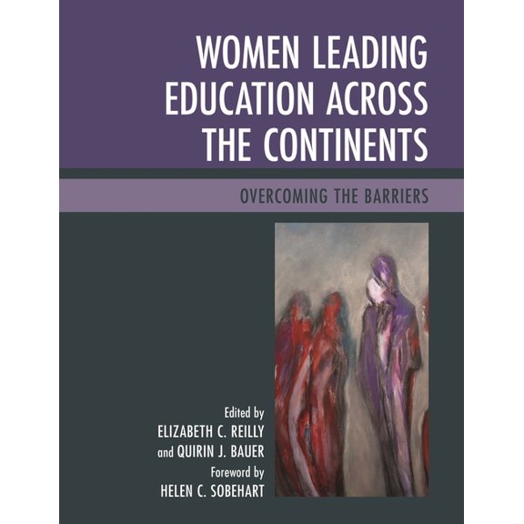Women Leading Education Across the Continents: Overcoming the Barriers, (Paperback)