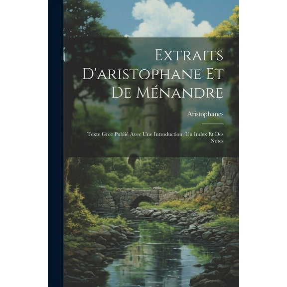 Extraits D'aristophane Et De Ménandre: Texte Grec Publié Avec Une Introduction, Un Index Et Des Notes (Paperback)
