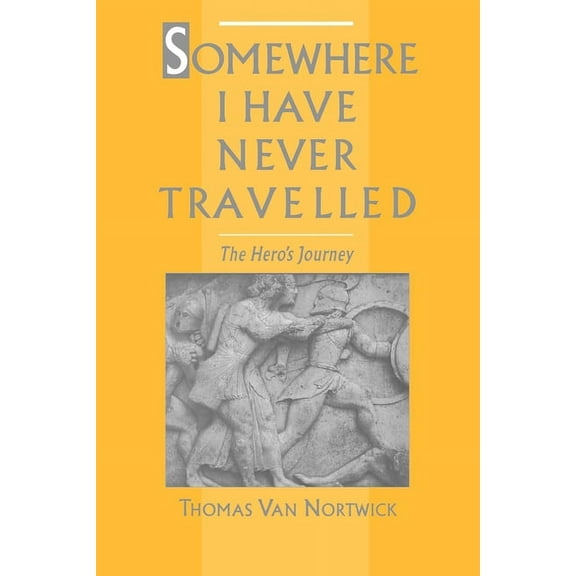 Somewhere I Have Never Travelled: The Hero's Journey, (Paperback)