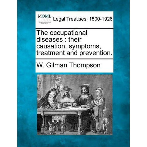 The occupational diseases : their causation, symptoms, treatment and prevention. (Paperback)