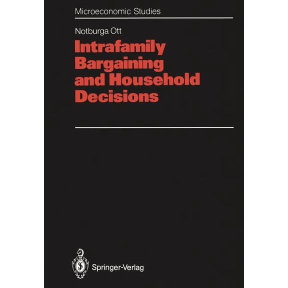 Microeconomic Studies Intrafamily Bargaining and Household Decisions, (Paperback)