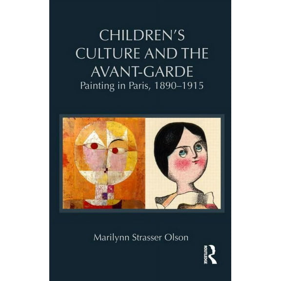 Children's Literature and Culture Children's Culture and the Avant-Garde: Painting in Paris, 1890-1915, (Hardcover)