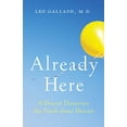 thumbnail image 1 of Already Here: A Doctor Discovers the Truth about Heaven, 1 of 1
