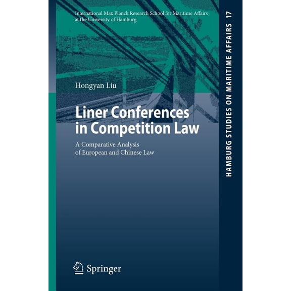 Hamburg Studies on Maritime Affairs Liner Conferences in Competition Law: A Comparative Analysis of European and Chinese Law, Book 17, (Paperback)