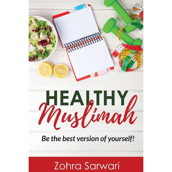 Healthy Muslimah: Be the best version of yourself! (Paperback)