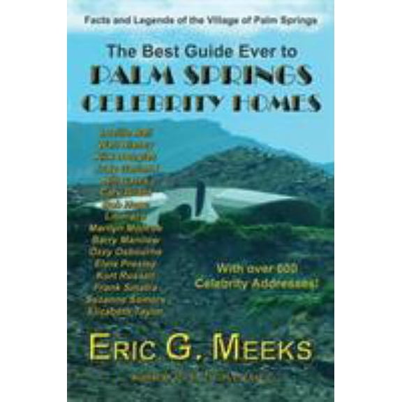 Pre-Owned The Best Guide Ever to Palm Springs Celebrity Homes: Facts and Legends of the Village of Palm Springs (Paperback) 0986218901 9780986218903