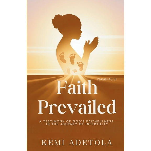 Faith Prevailed: A Testimony of God's Faithfulness in the Journey of Infertility, (Paperback)