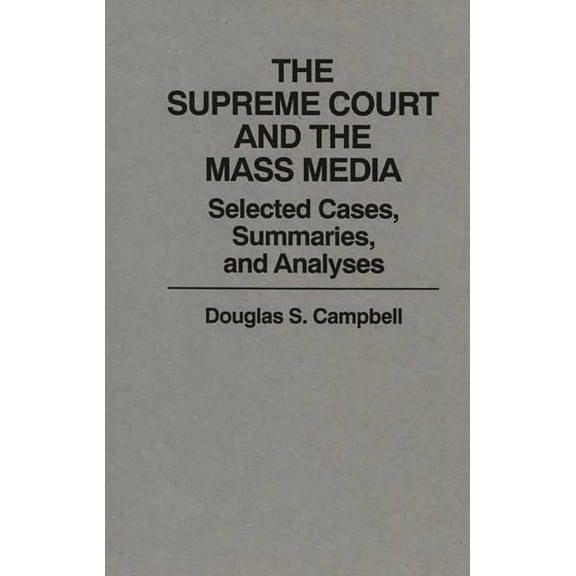 The Supreme Court and the Mass Media: Selected Cases, Summaries, and Analyses, (Hardcover)