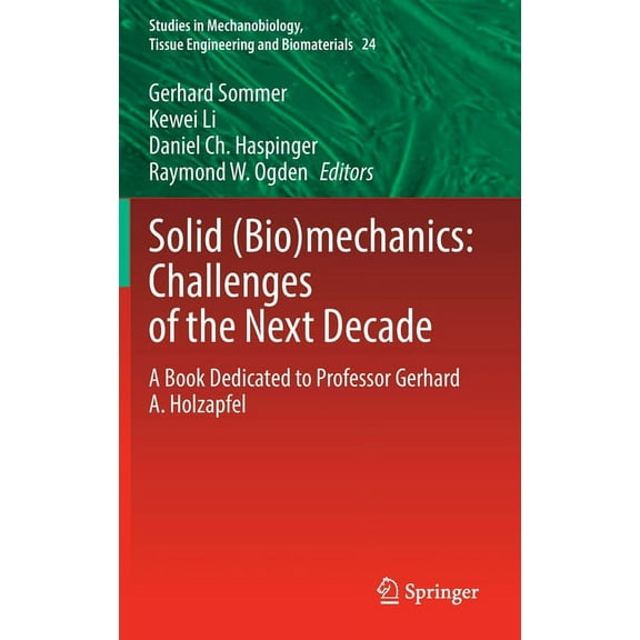 Studies in Mechanobiology, Tissue Engine Solid (Bio)Mechanics: Challenges of the Next Decade: A Book Dedicated to Professor Gerhard A. Holzapfel, Book 24, (Hardcover)