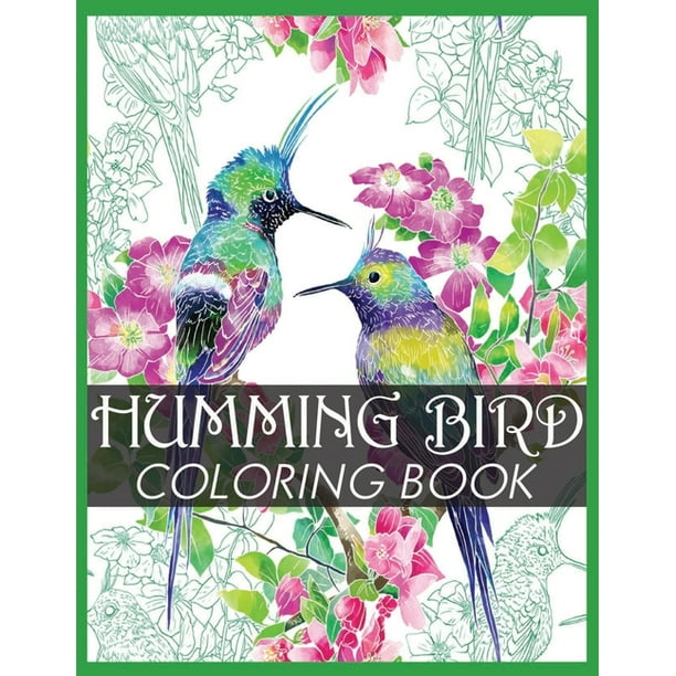 Download Humming Bird Coloring Book An Adult Coloring Book Featuring Charming Hummingbirds Beautiful Flowers And Nature Hummingbirds Stress Relieving Designs For Adults Relaxation Creative Haven Beautiful Birds Coloring Book Paperback Walmart Com