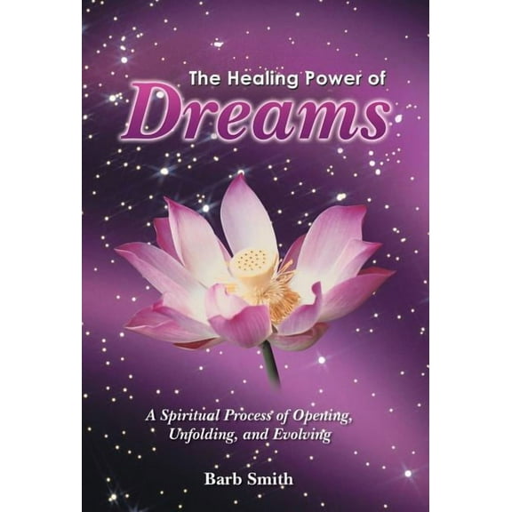 The Healing Power of Dreams: A Spiritual Process of Opening, Unfolding, and Evolving, (Hardcover)
