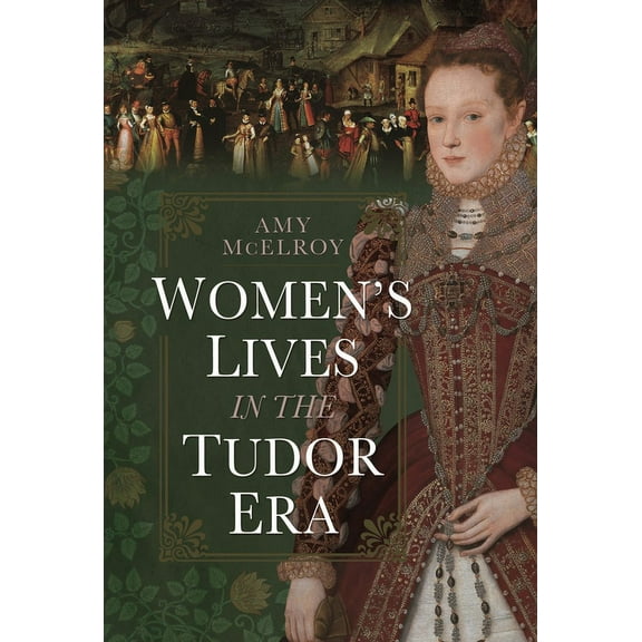 Women&apos;s Lives in the Tudor Era, (Hardcover)