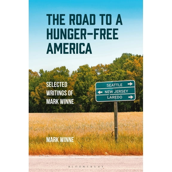 The Road to a Hunger-Free America: Selected Writings of Mark Winne, (Hardcover)