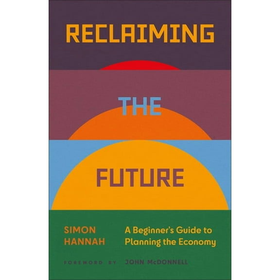 Reclaiming the Future: A Beginner's Guide to Planning the Economy, (Paperback)