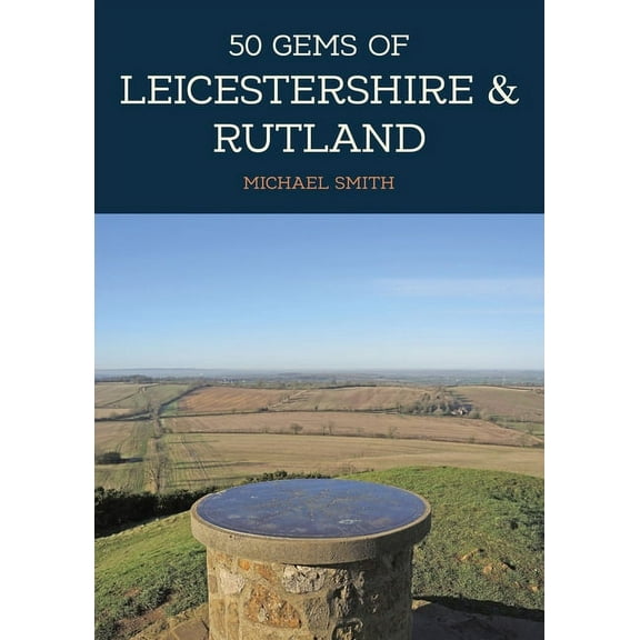 50 Gems: 50 Gems of Leicestershire & Rutland : The History & Heritage of the Most Iconic Places (Paperback)