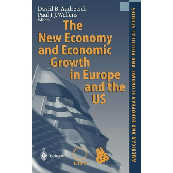 American and European Economic and Polit The New Economy and Economic Growth in Europe and the Us, (Hardcover)