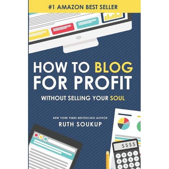 Pre-Owned How To Blog For Profit: Without Selling Your Soul (Paperback) by Ruth Soukup