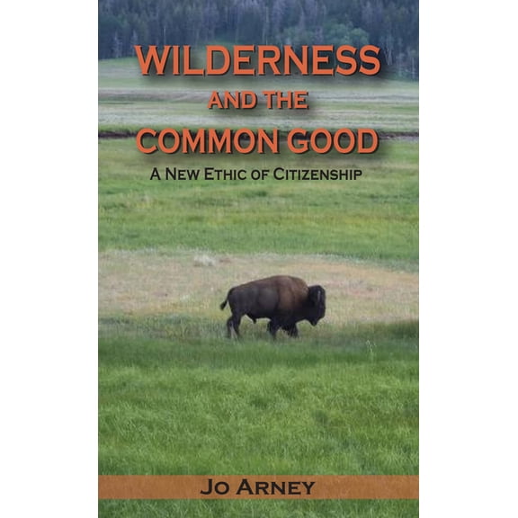 Wilderness and the Common Good: A New Ethic of Citizenship, (Paperback)