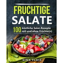 Fruchtige Salate : 100 köstliche Salat-Rezepte mit und ohne Früchte(n) (Paperback)
