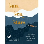 The Sun, the Sea, and the Stars: Ancient Wisdom as a Healing Journey -- Iulia Bochis