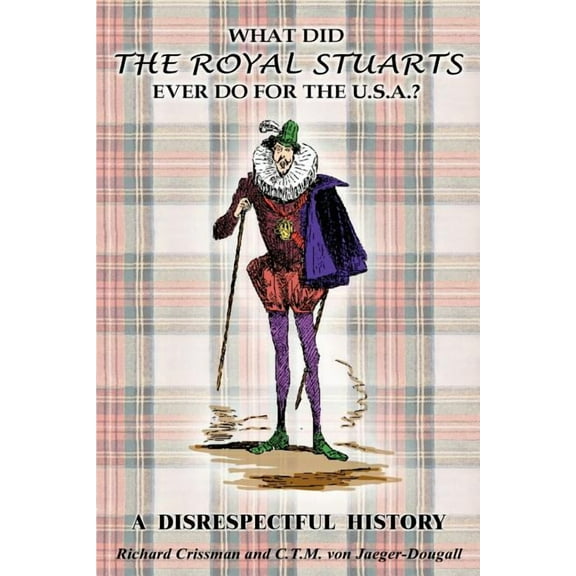 What Did The Royal Stuarts Ever Do For The U.s.a.? : A Disrespectful History