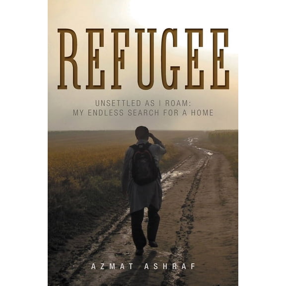 Refugee: Unsettled as I Roam: My Endless Search for a Home (Paperback)