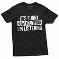 thumbnail image 3 of Funny Sarcastic T-Shirt It'S Funny How You Think I Am Listening T-Shirt, 3 of 5