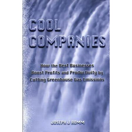 Cool Companies : How the Best Businesses Boost Profits and Productivity by Cutting Greenhouse Gas