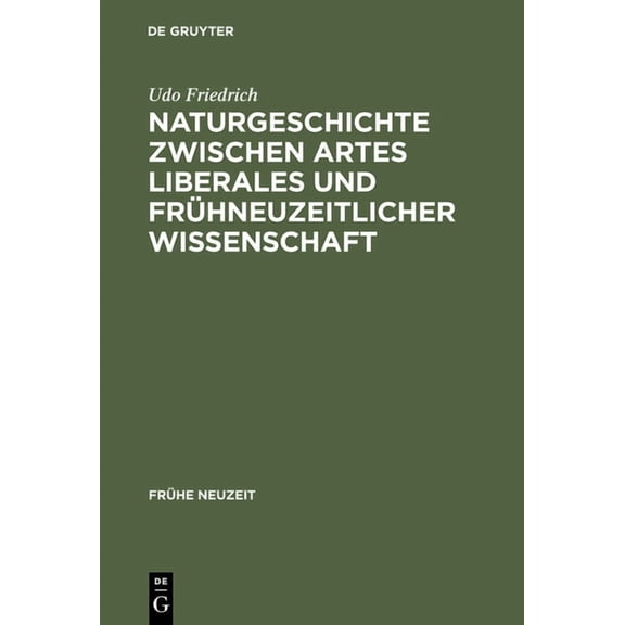 FrÃ¼he Neuzeit Naturgeschichte Zwischen Artes Liberales Und FrÃ¼hneuzeitlicher Wissenschaft: Conrad Gessners Historia Animalium Und Ihre, Book 21, (Hardcover)