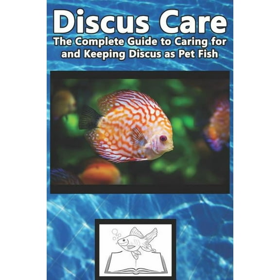 Discus Care: The Complete Guide to Caring for and Keeping Discus as Pet Fish (Paperback) by Tabitha Jones