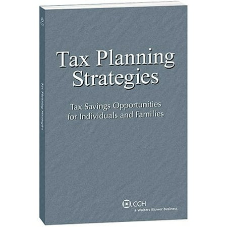 Tax Planning Strategies : Tax Savings Opportunities for Individuals and