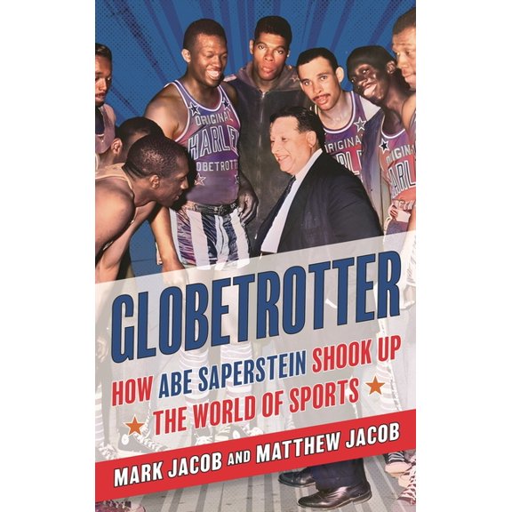 Globetrotter: How Abe Saperstein Shook Up the World of Sports, (Hardcover)
