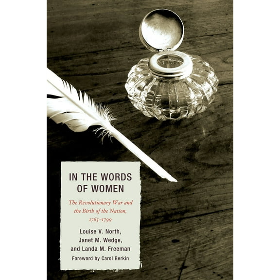 In the Words of Women: The Revolutionary War and the Birth of the Nation, 1765 - 1799, (Paperback)