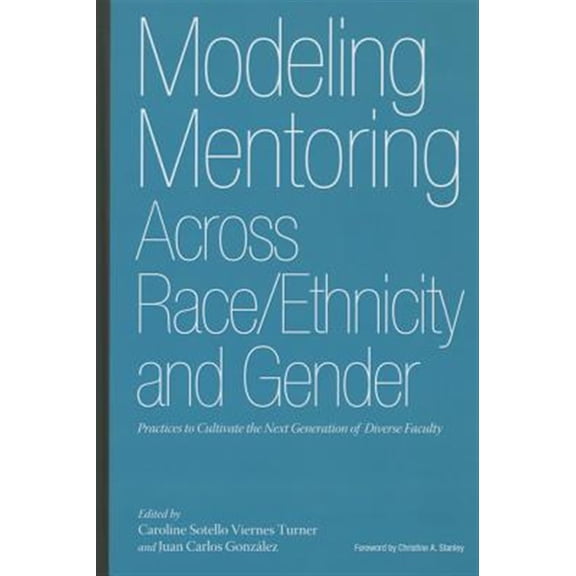 Pre-Owned Modeling Mentoring Across Race/Ethnicity and Gender: Practices to Cultivate the Next Generation of Diverse Faculty, (Hardcover)
