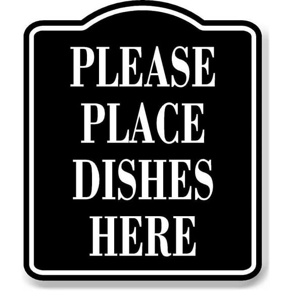 Please Place Dishes Here BLACK Aluminum Composite Sign, 8.5"x10"