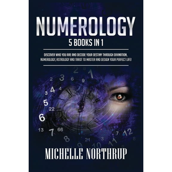Numerology: 5 Books in 1: Discover Who You Are and Decode Your Destiny through Divination, Numerology, Astrology and Tar, (Paperback)