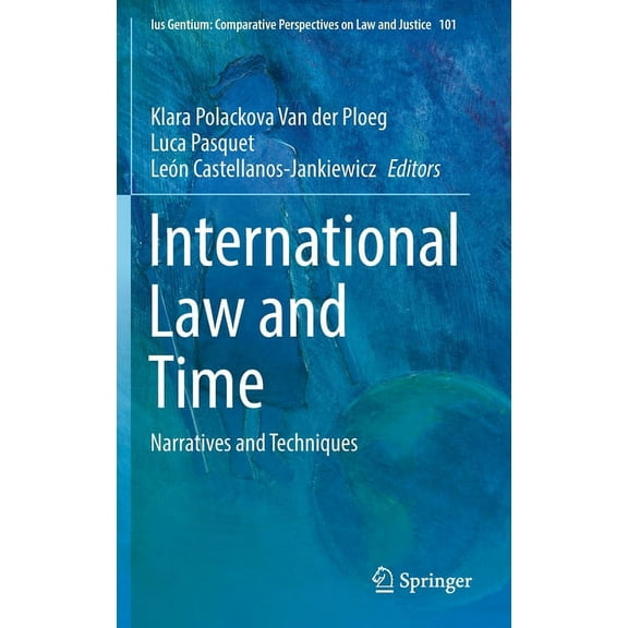Ius Gentium: Comparative Perspectives on International Law and Time: Narratives and Techniques, Book 101, (Hardcover)
