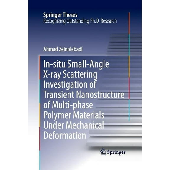 Springer Theses In-Situ Small-Angle X-Ray Scattering Investigation of Transient Nanostructure of Multi-Phase Polymer Materials Under Mec, (Paperback)