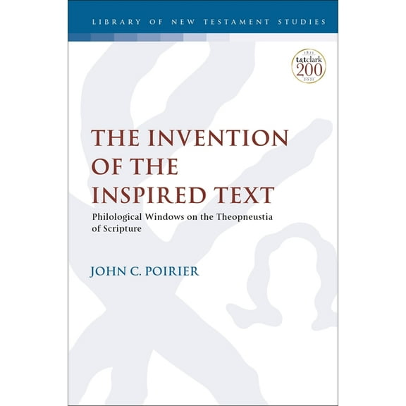 Library of New Testament Studies The Invention of the Inspired Text: Philological Windows on the Theopneustia of Scripture, (Paperback)