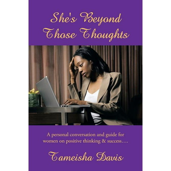 She's Beyond Those Thoughts: A Personal Conversation and Guide for Women on Positive Thinking & Success.... (Paperback)