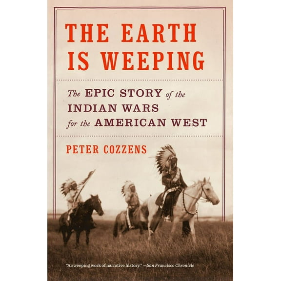 The Earth Is Weeping: The Epic Story of the Indian Wars for the American West, (Paperback)