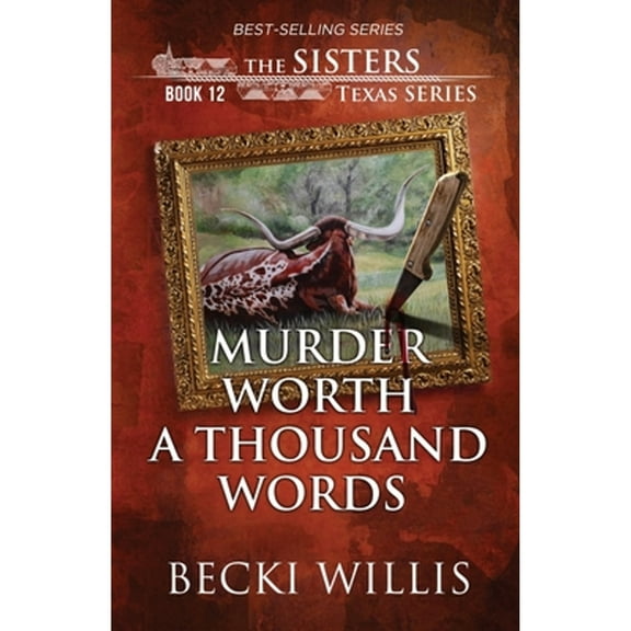 Murder Worth a Thousand Words (The Sisters, Texas Mystery Series Book 12) (Paperback) by Becki Willis