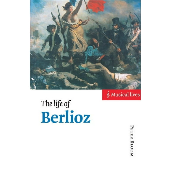 Musical Lives The Life of Berlioz, (Paperback)
