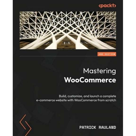 Mastering WooCommerce - Second Edition: Build, customize, and launch a complete e-commerce website with WooCommerce from, (Paperback)