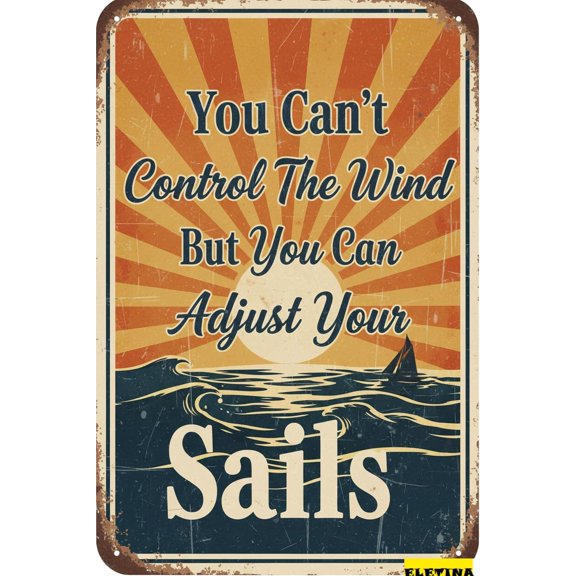 Vintage Metal Tin Sign You Can't Control The Wind But You Can Adjust Your Sails 8 X 12 Inch Look Iron Decoration Crafts Home Kitchen Bedroom Farm Bar Pub Beach Laka House Funny Wall Decor