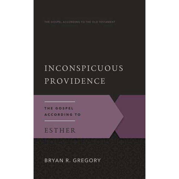 Gospel According to the Old Testament: Inconspicuous Providence: The Gospel According to Esther (Paperback)