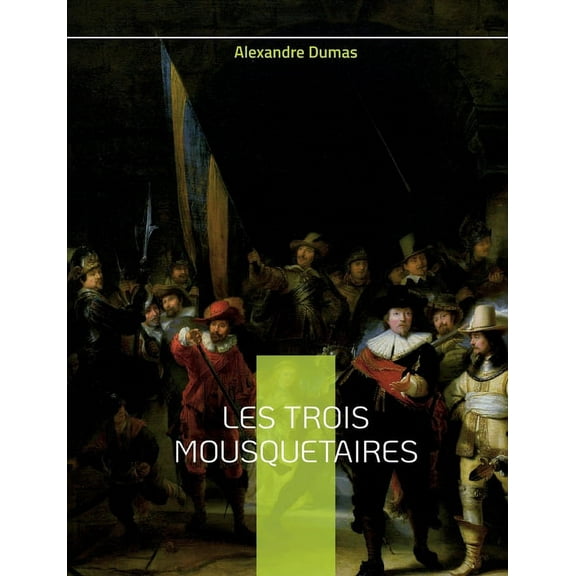Les Trois Mousquetaires: Le cÃ©lÃ¨bre roman d'Alexandre Dumas, (Paperback)